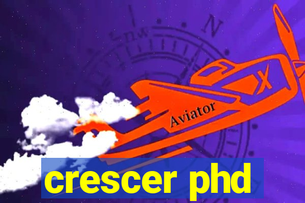 crescer phd